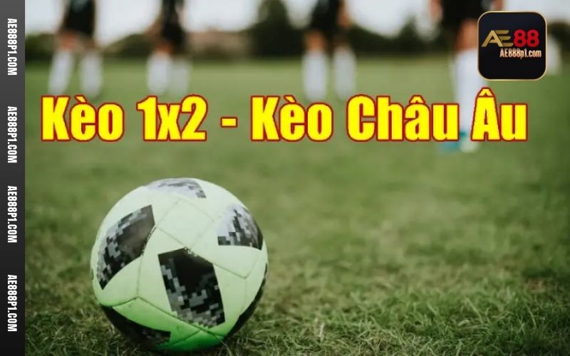 Tỷ lệ kèo Châu Âu còn được gọi là kèo 1x2 hoặc là kèo 3 cửa